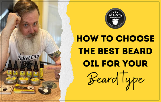 How to Choose the Best Beard Oil for Your Beard Type